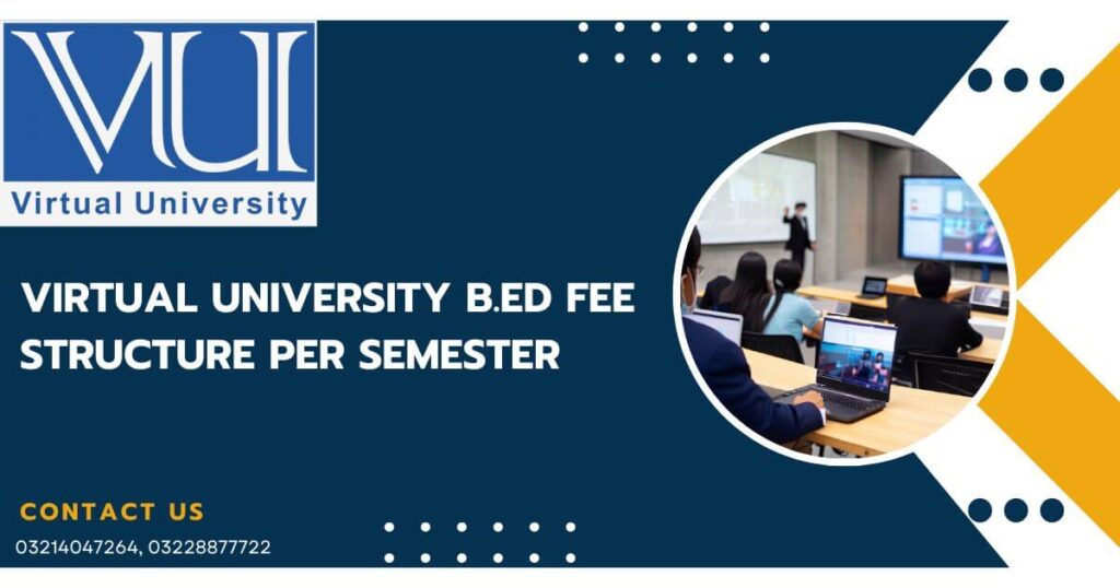 virtual university b.ed fee structure per semester