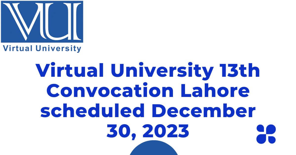 Virtual University 13th Convocation Lahore scheduled December 30, 2023