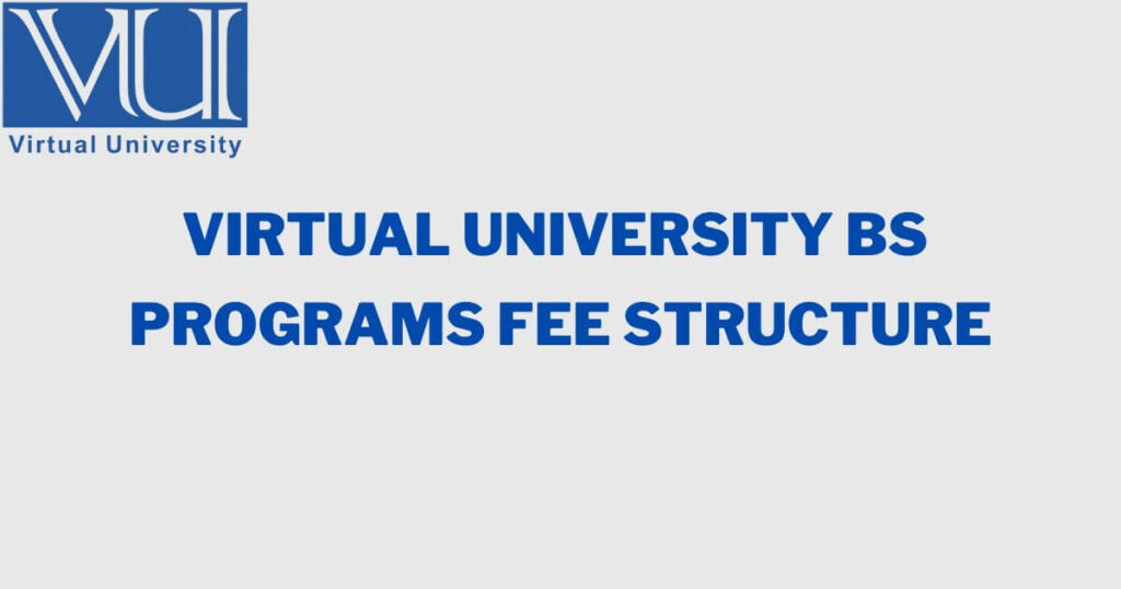 Virtual University BS Programs Fee Structure