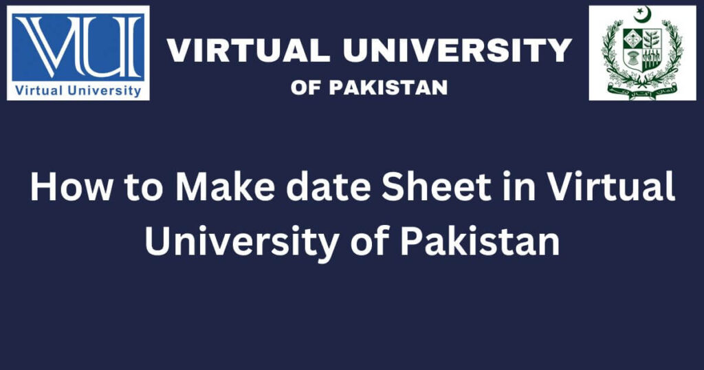 How to Make date Sheet in Virtual University of Pakistan